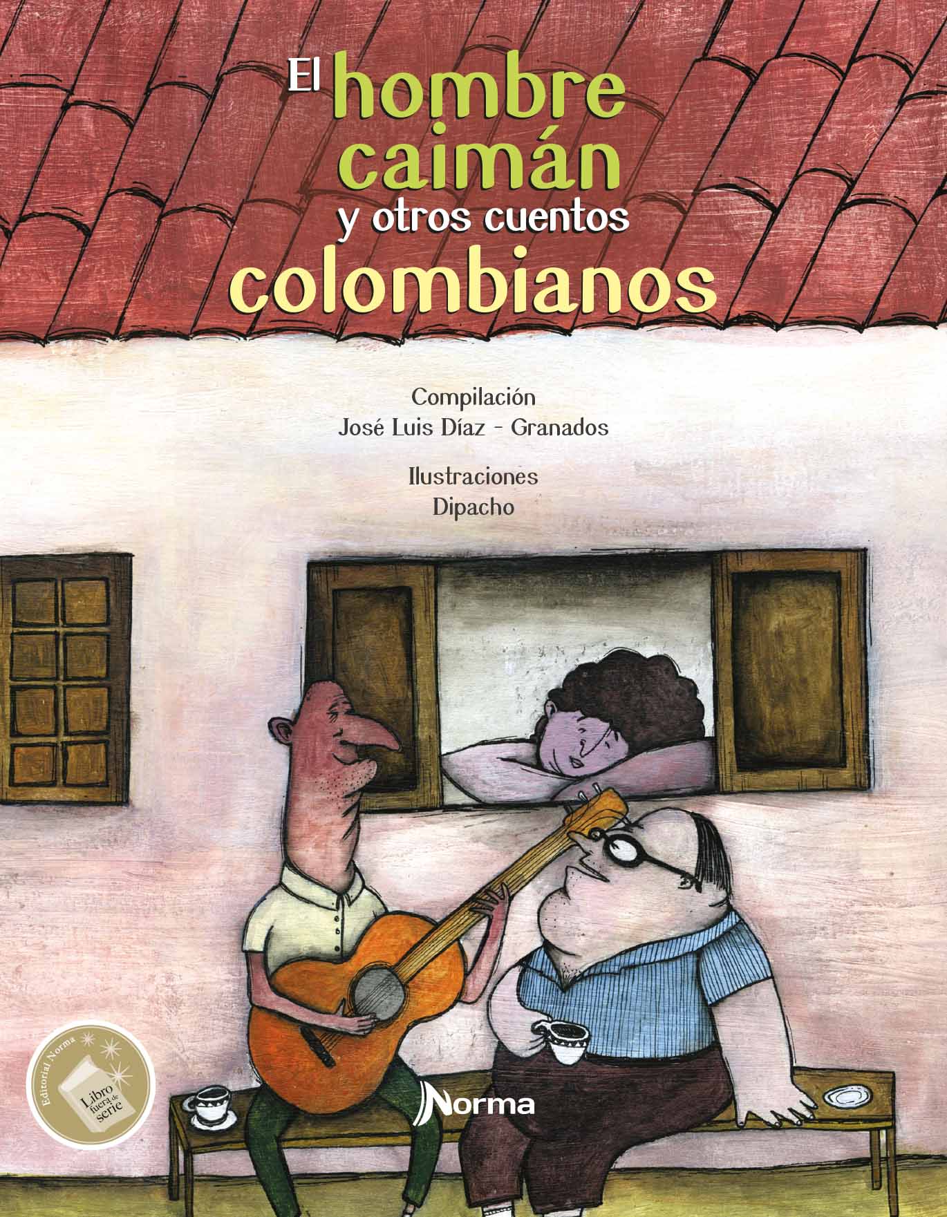 Literatura Infantil Y Juvenil El Hombre Caiman Y Otros Cuentos Colombianos Jose Luis Diaz Granados Fuera De Serie